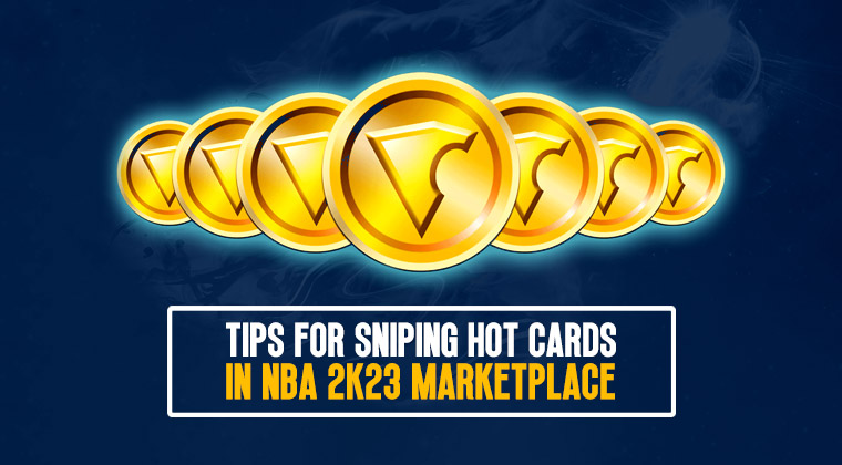 Tips for sniping hot cards in NBA 2K23 Marketplace