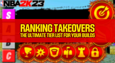Ranking NBA 2K23 Takeovers: The Ultimate Tier List for Your Builds