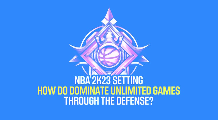 NBA 2K23 Setting: How do dominate unlimited games through the defense?