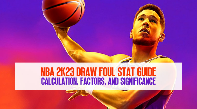 NBA 2K23 Draw Foul Stat Guide: Calculation, Factors, and Significance