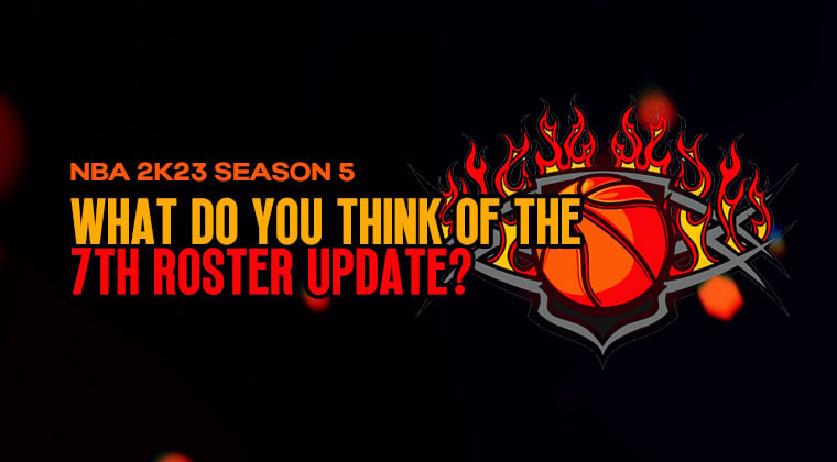 What do you think of the 7th roster update in NBA 2K23?