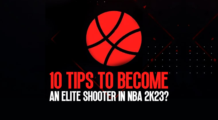10 Tips to Become an Elite Shooter in NBA 2K23?