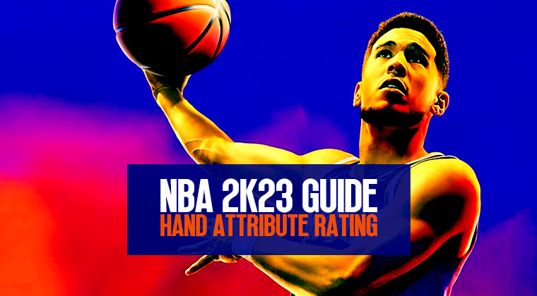 A detailed guide to hand attribute rating in NBA 2K23