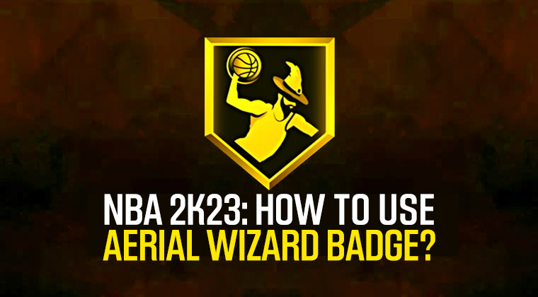 How to use the Aerial Wizard Badge on NBA 2K23?