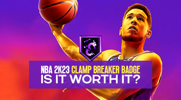 NBA 2K23 Clamp Breaker Badge: Is It Worth it?