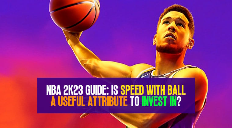 NBA 2K23 Guide: Is Speed with Ball a Useful Attribute to Invest In?