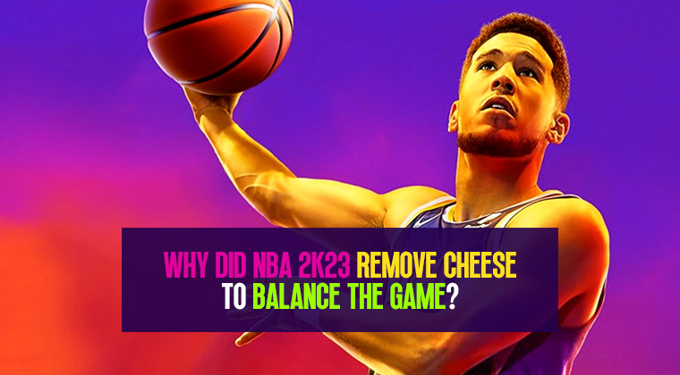 How the Removal of Cheese from NBA 2K23 is Making the Game More Balanced?